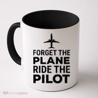 Forget The Plane Ride The Pilot Funny Pilot Coffee Mug thumb 0