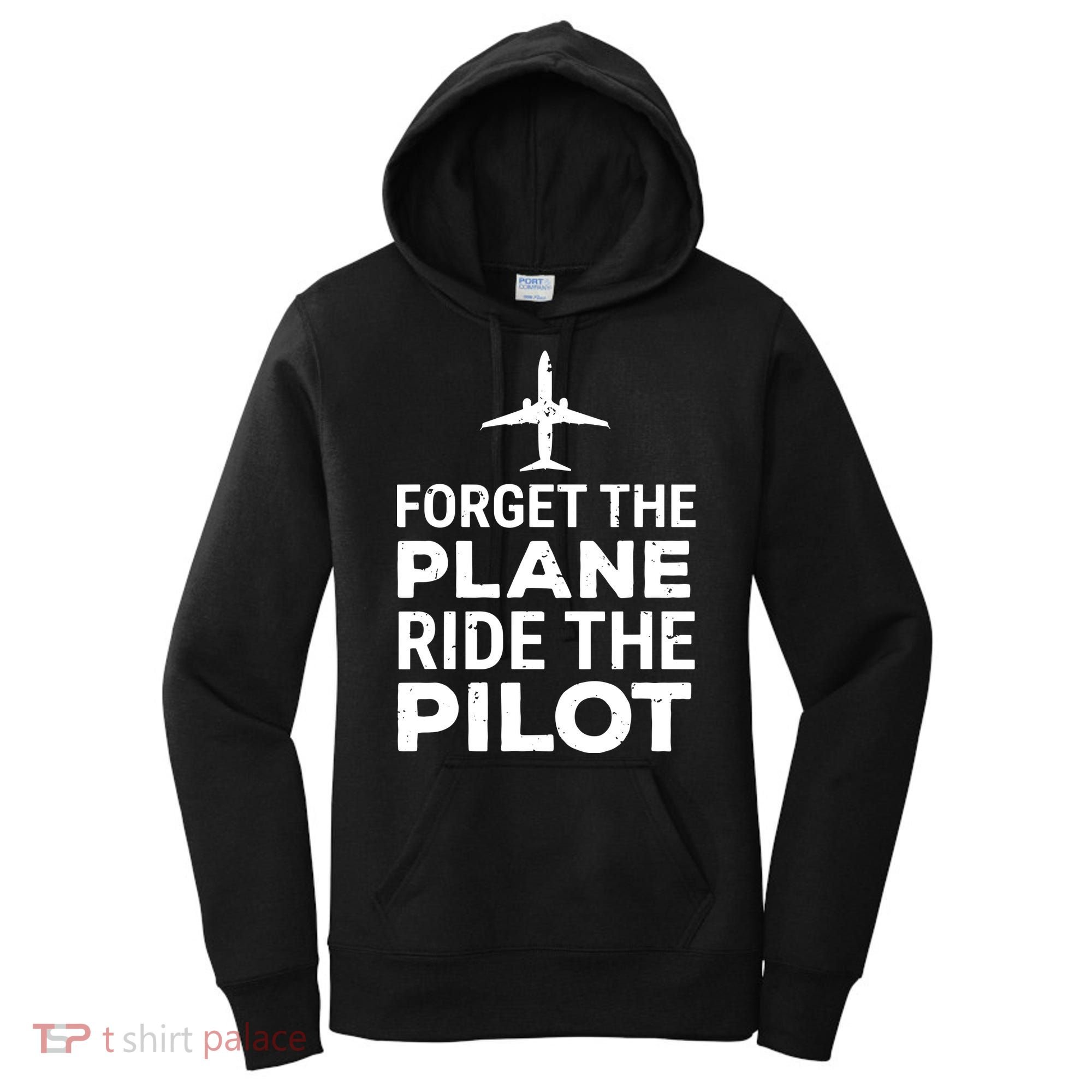 Forget The Plane Ride The Pilot Funny Pilot Women's Hoodie