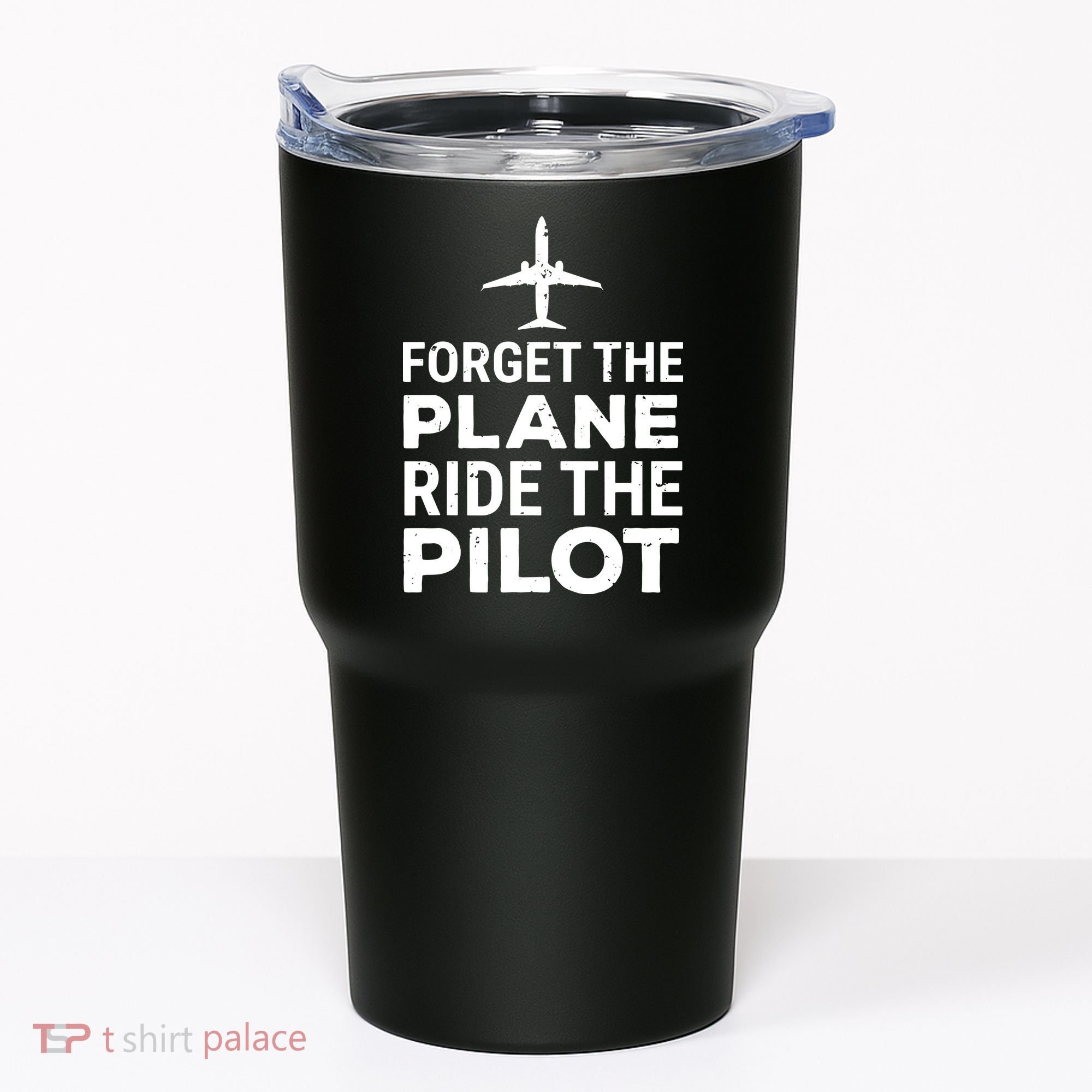 Forget The Plane Ride The Pilot Funny Pilot Tumbler