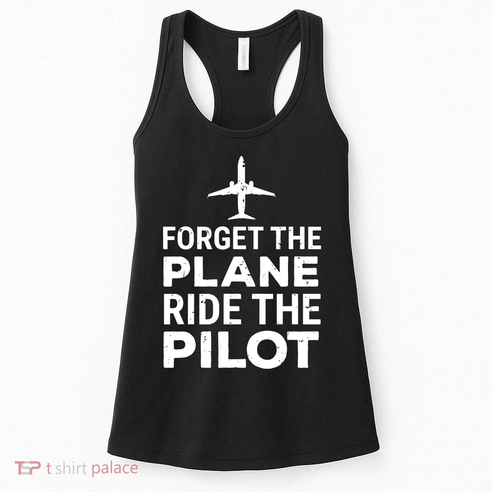 Forget The Plane Ride The Pilot Funny Pilot Women's Tank Top