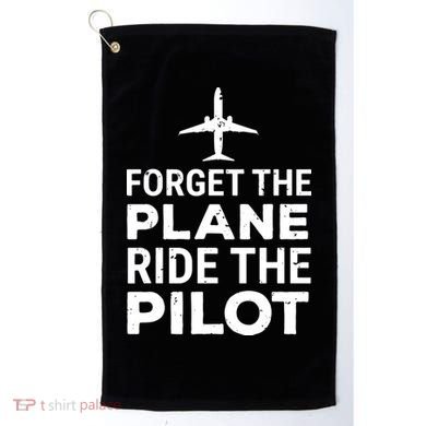 Forget The Plane Ride The Pilot Funny Pilot Golf Towel