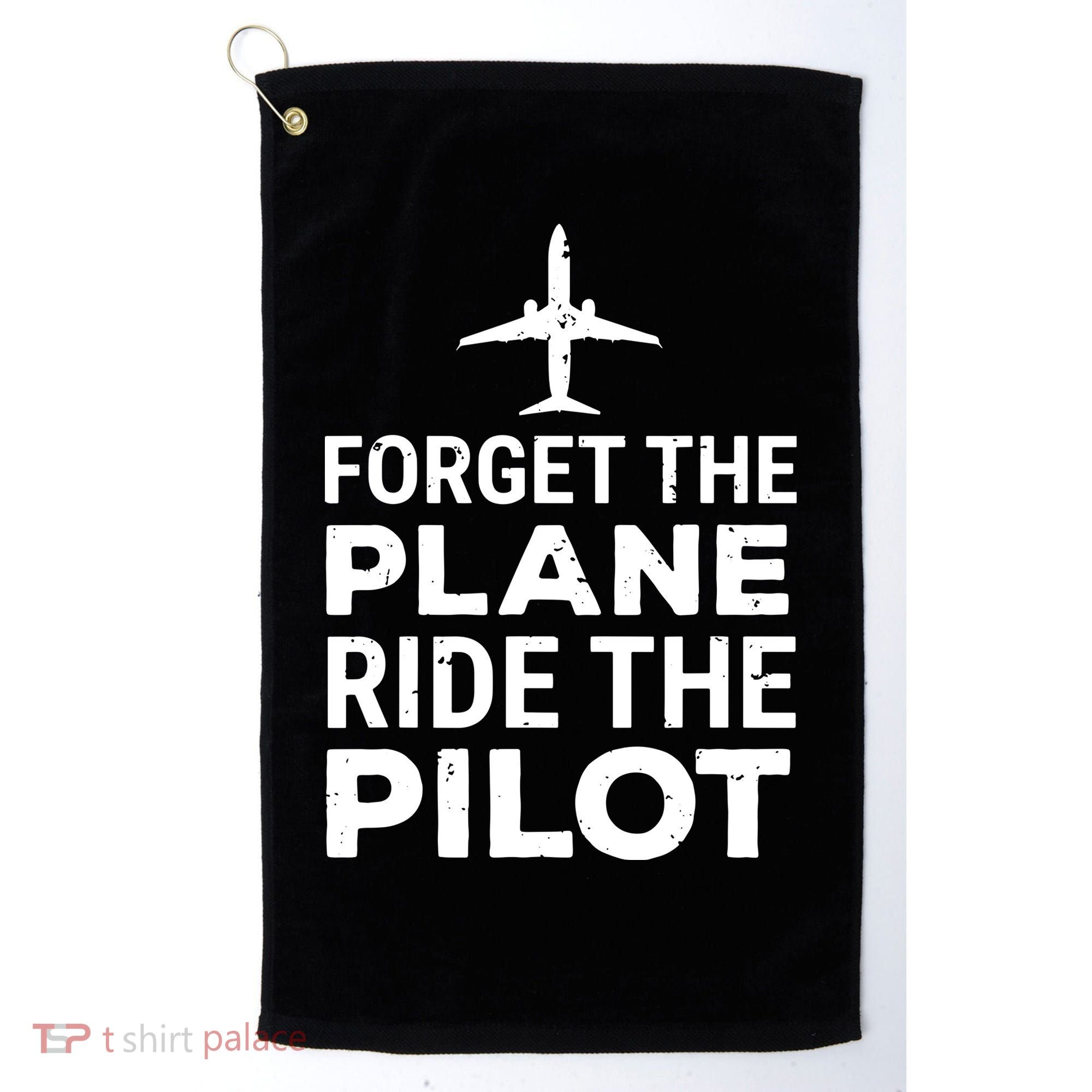 Forget The Plane Ride The Pilot Funny Pilot Golf Towel