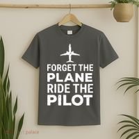 Forget The Plane Ride The Pilot Funny Pilot T-Shirt thumb 2
