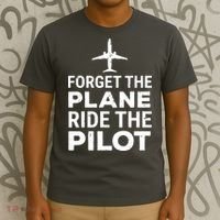 Forget The Plane Ride The Pilot Funny Pilot T-Shirt thumb 3