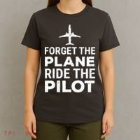 Forget The Plane Ride The Pilot Funny Pilot T-Shirt thumb 4