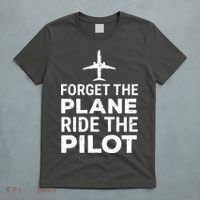 Forget The Plane Ride The Pilot Funny Pilot T-Shirt thumb 5