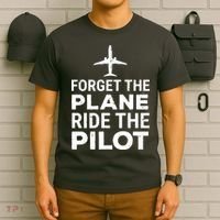 Forget The Plane Ride The Pilot Funny Pilot T-Shirt thumb 6