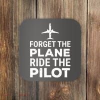 Forget The Plane Ride The Pilot Funny Pilot Coaster thumb 0
