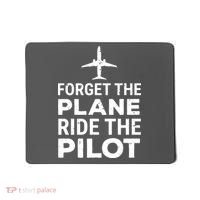 Forget The Plane Ride The Pilot Funny Pilot Mousepad thumb 0
