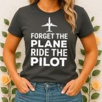 Forget The Plane Ride The Pilot Funny Pilot Women's T-Shirt thumb 2