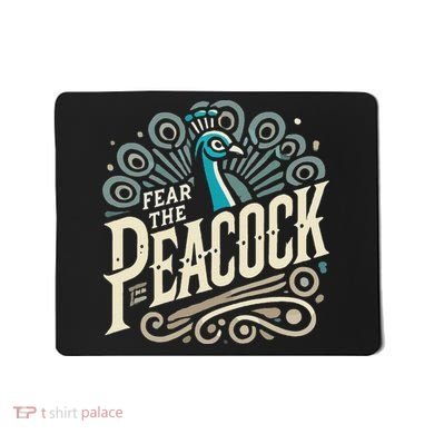 Fear The Peacock Peacocks Mousepad