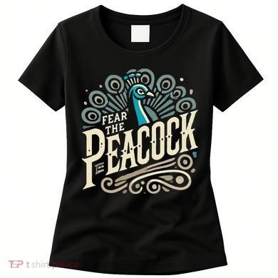 Fear The Peacock Peacocks Women's T-Shirt