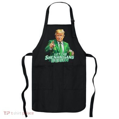 Funny Trump PatrickS Day Let The Shenanigans Begin Apron
