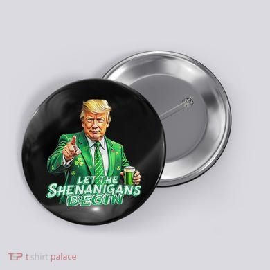 Funny Trump PatrickS Day Let The Shenanigans Begin Button