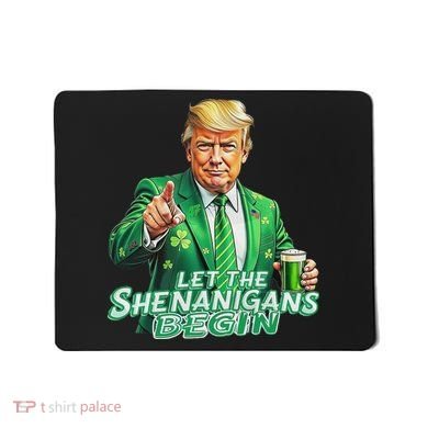 Funny Trump PatrickS Day Let The Shenanigans Begin Mousepad
