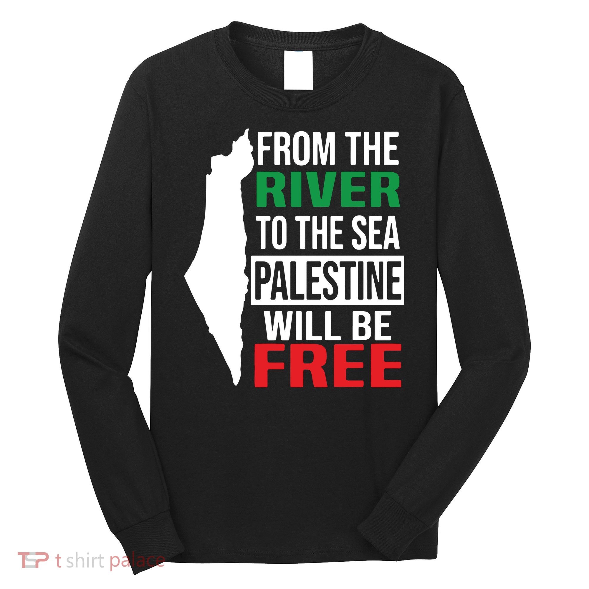 From The River To The Sea Palestine Will Be Free Long Sleeve Shirt