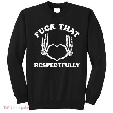 Fuck That Respectfully Sweatshirt