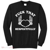 Fuck That Respectfully Sweatshirt thumb 0