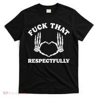 Fuck That Respectfully T-Shirt thumb 0