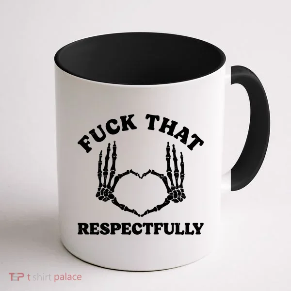 Fuck That Respectfully Coffee Mug