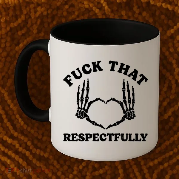 Fuck That Respectfully Coffee Mug