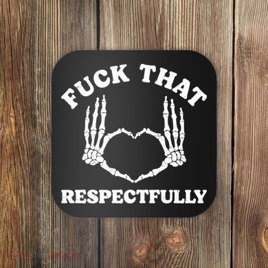 Fuck That Respectfully Coaster