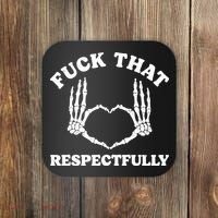 Fuck That Respectfully Coaster thumb 0