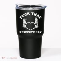 Fuck That Respectfully Tumbler thumb 0