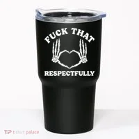 Fuck That Respectfully Tumbler thumb 0