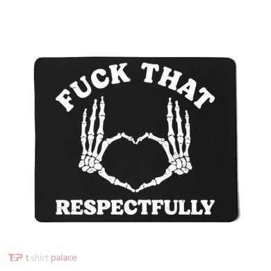 Fuck That Respectfully Mousepad