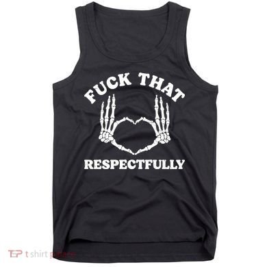 Fuck That Respectfully Tank Top