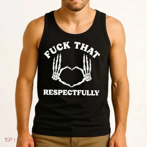 Fuck That Respectfully Tank Top