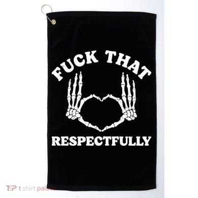 Fuck That Respectfully Golf Towel