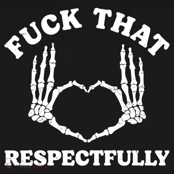 Fuck That Respectfully Women's T-Shirt