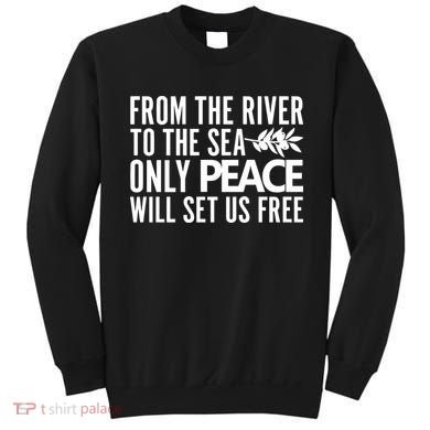 From The River To The Sea Only Peace Will Set Us Free Sweatshirt