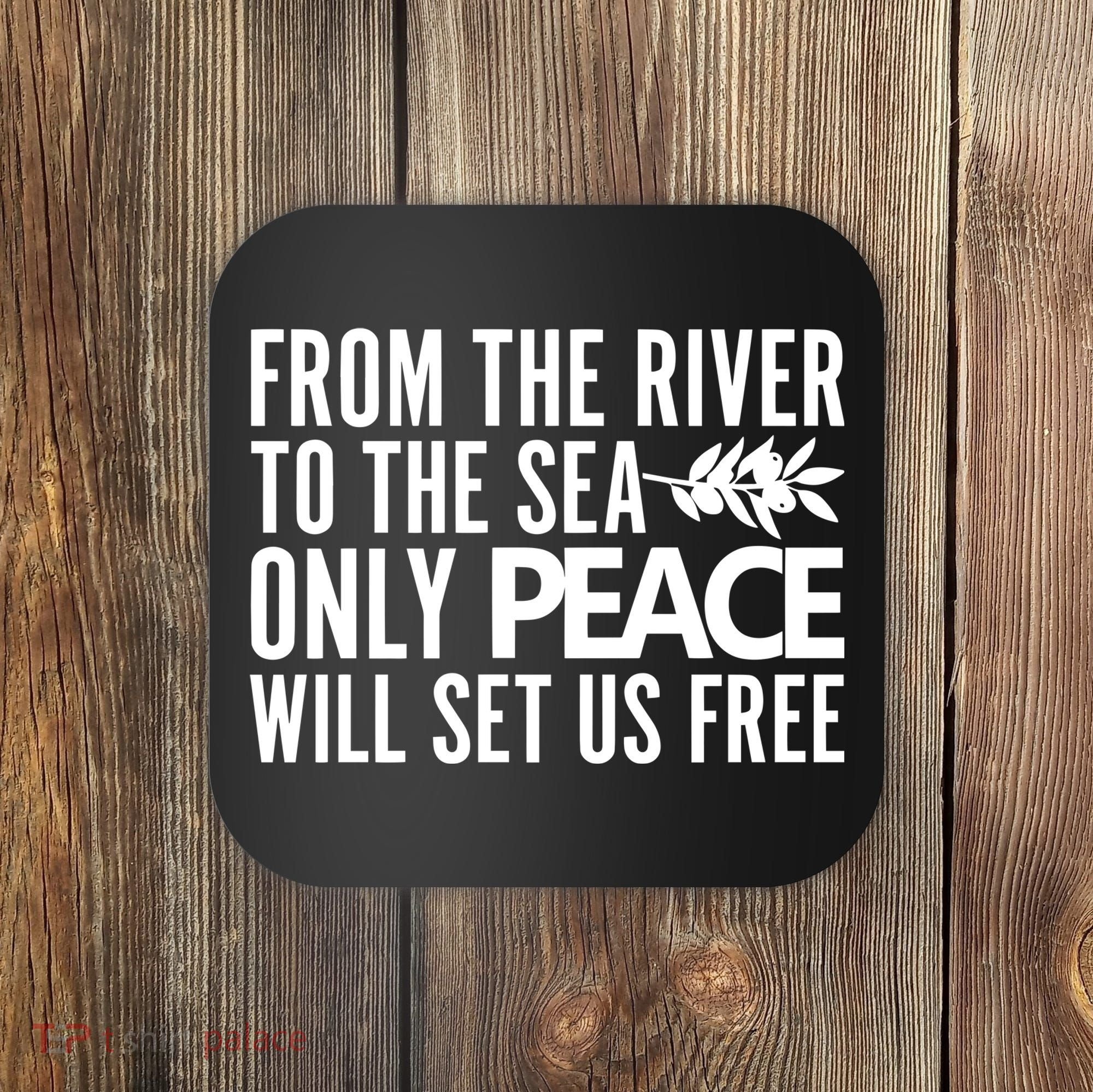 From The River To The Sea Only Peace Will Set Us Free Coaster