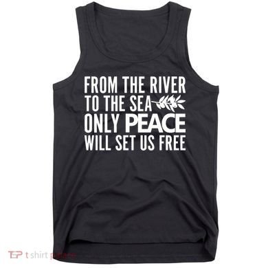 From The River To The Sea Only Peace Will Set Us Free Tank Top