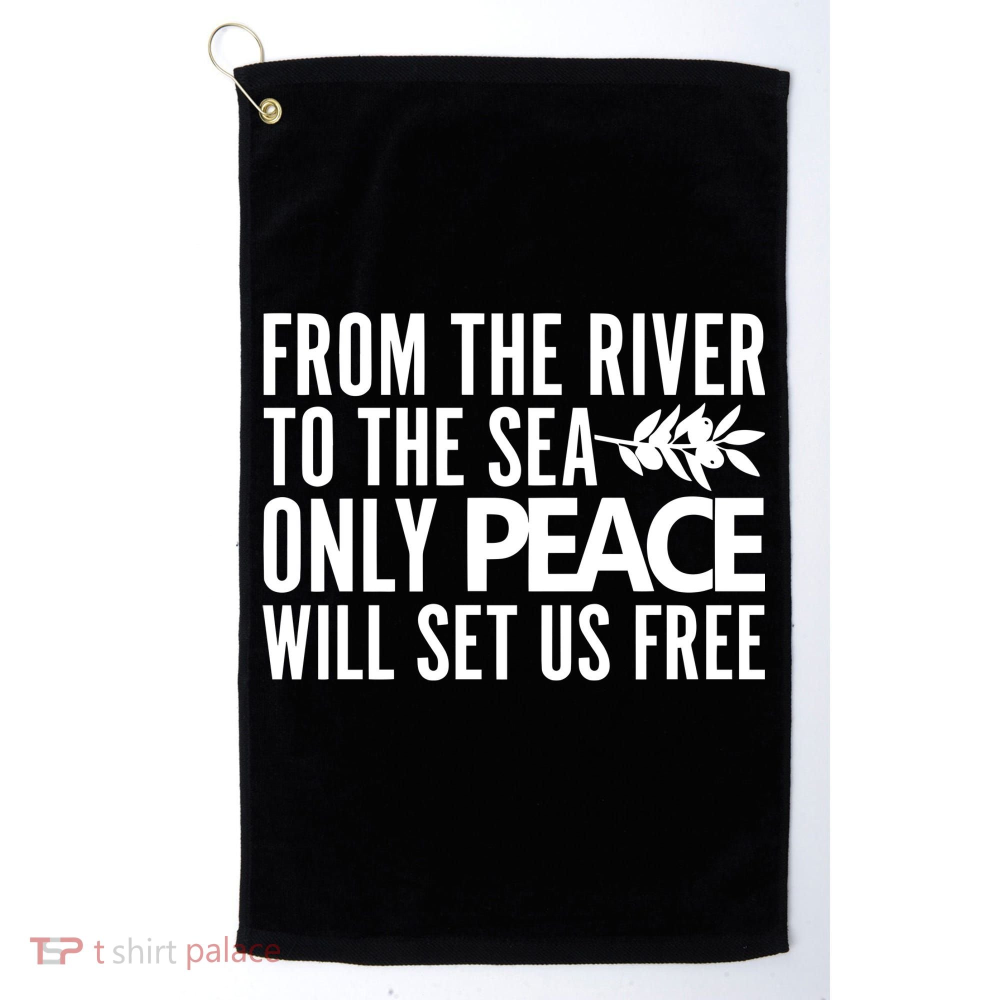 From The River To The Sea Only Peace Will Set Us Free Golf Towel