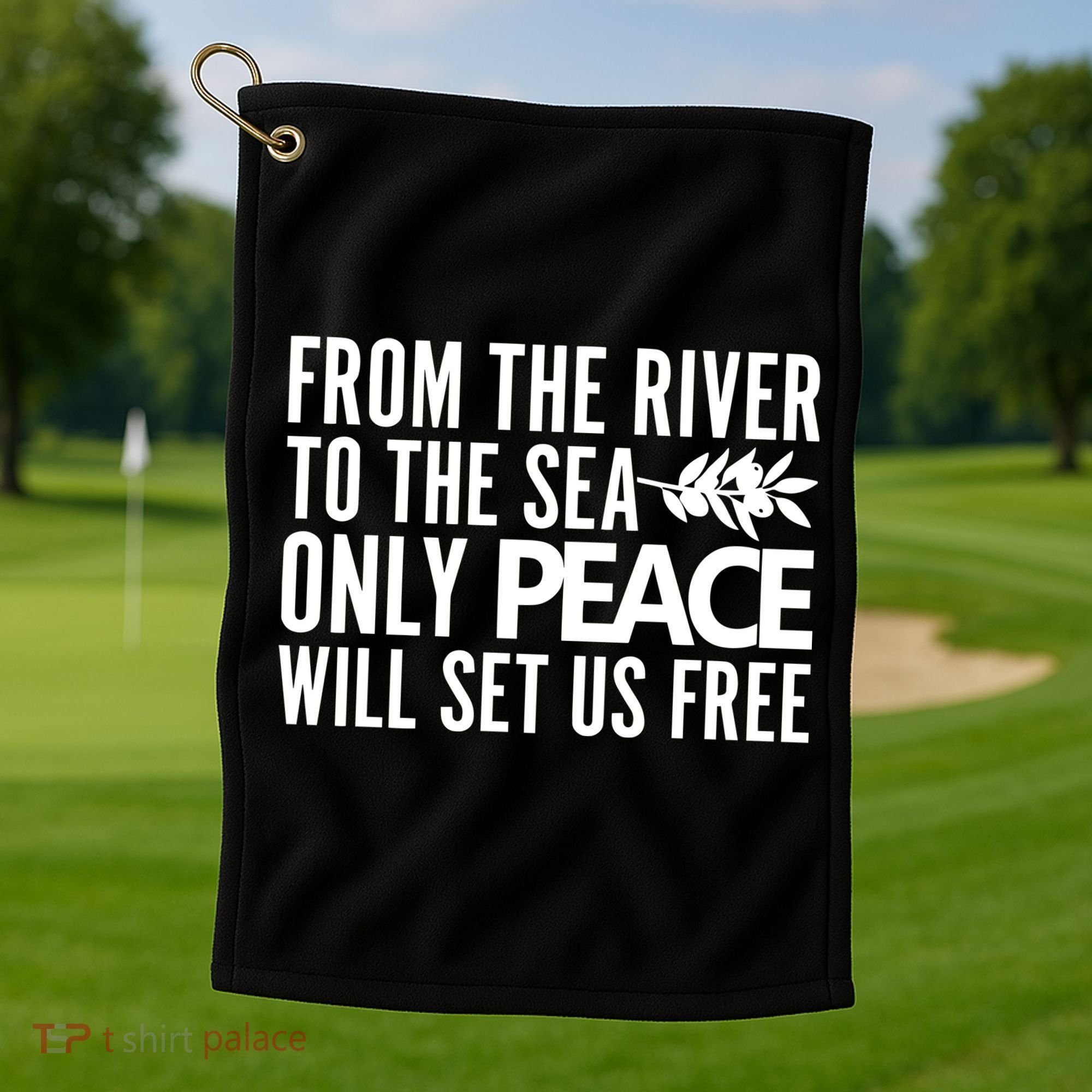 From The River To The Sea Only Peace Will Set Us Free Golf Towel