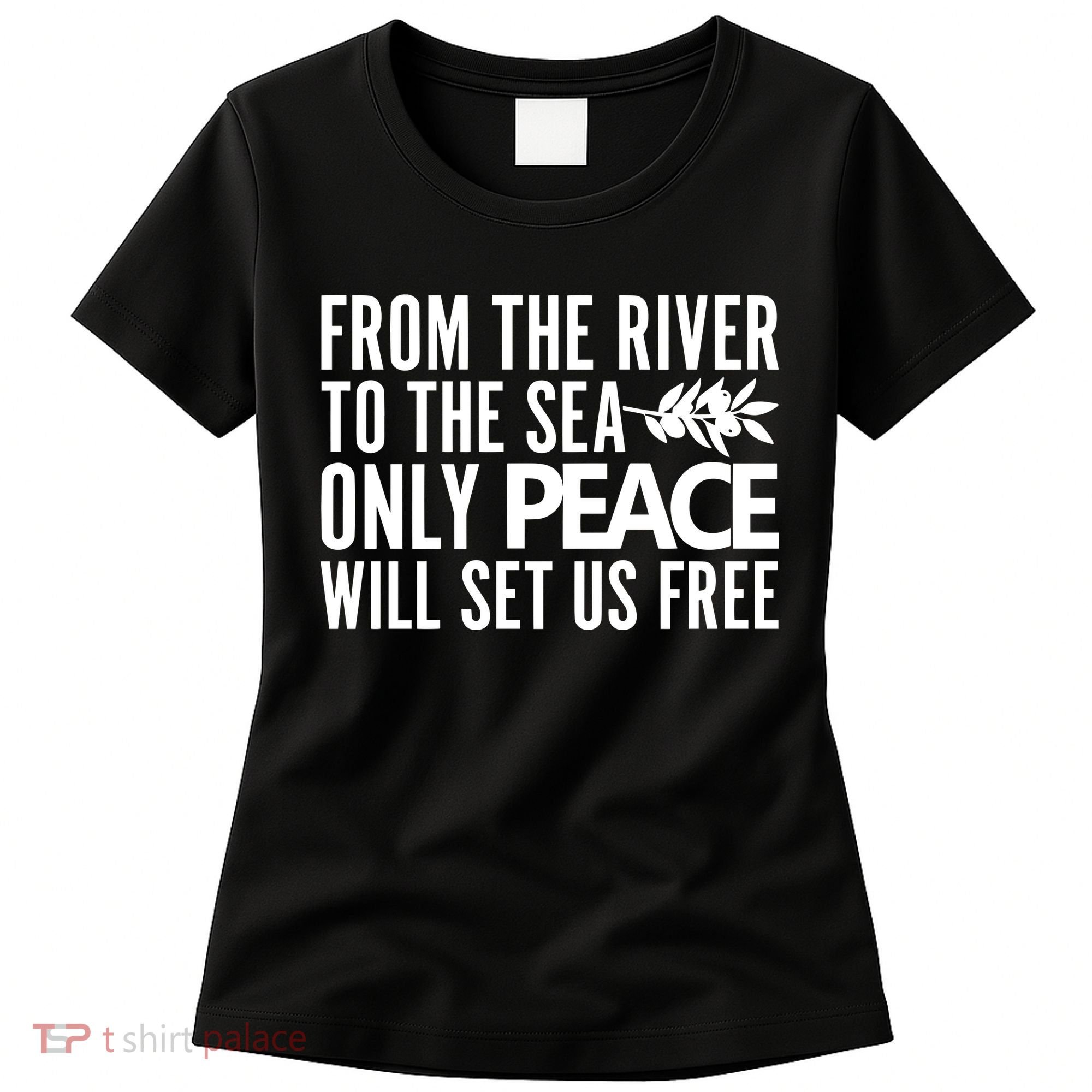 From The River To The Sea Only Peace Will Set Us Free Women's T-Shirt