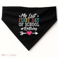 Funny Teachers Retirement My Last First Day Of School USA-Made Doggie Bandana thumb 0