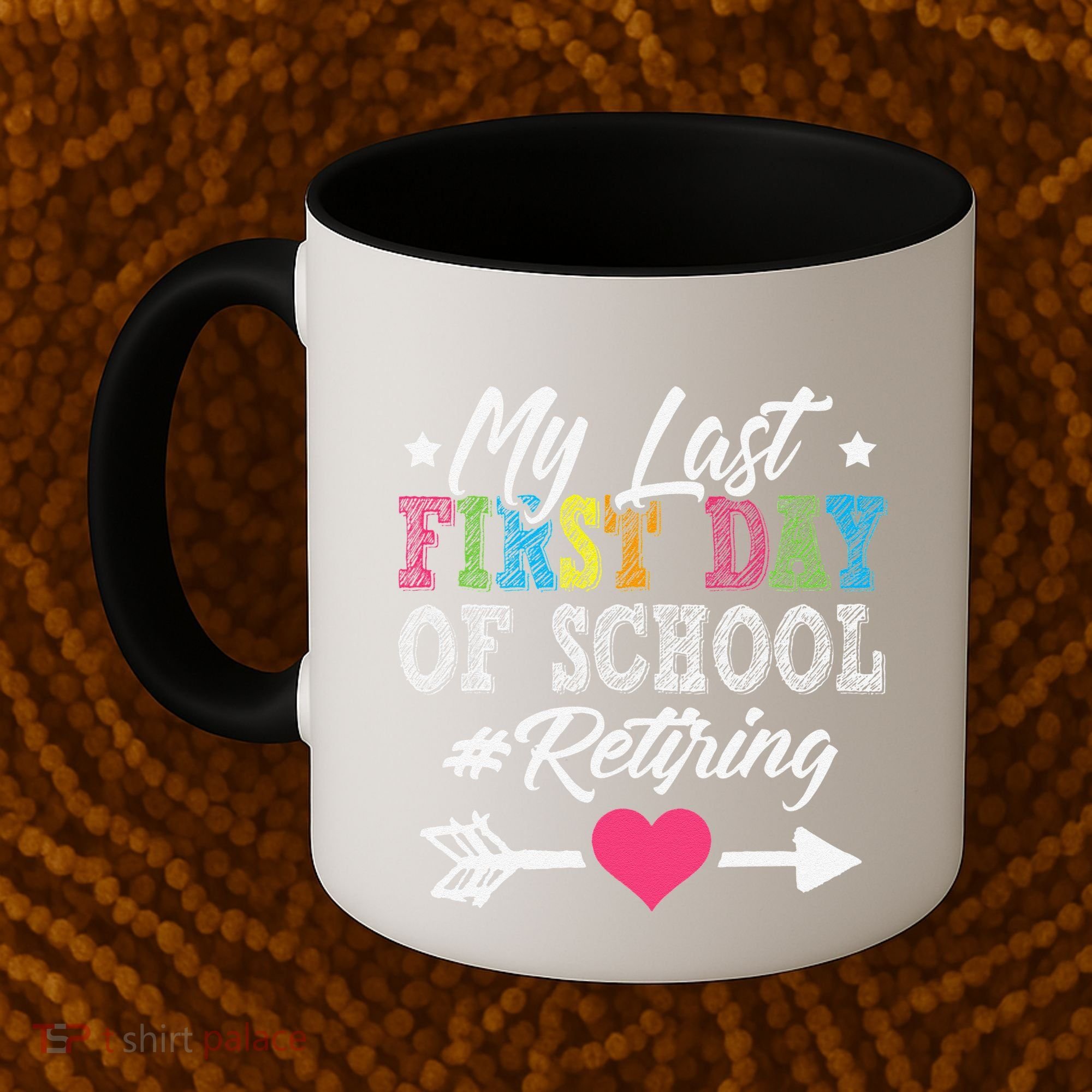 Funny Teachers Retirement My Last First Day Of School Coffee Mug