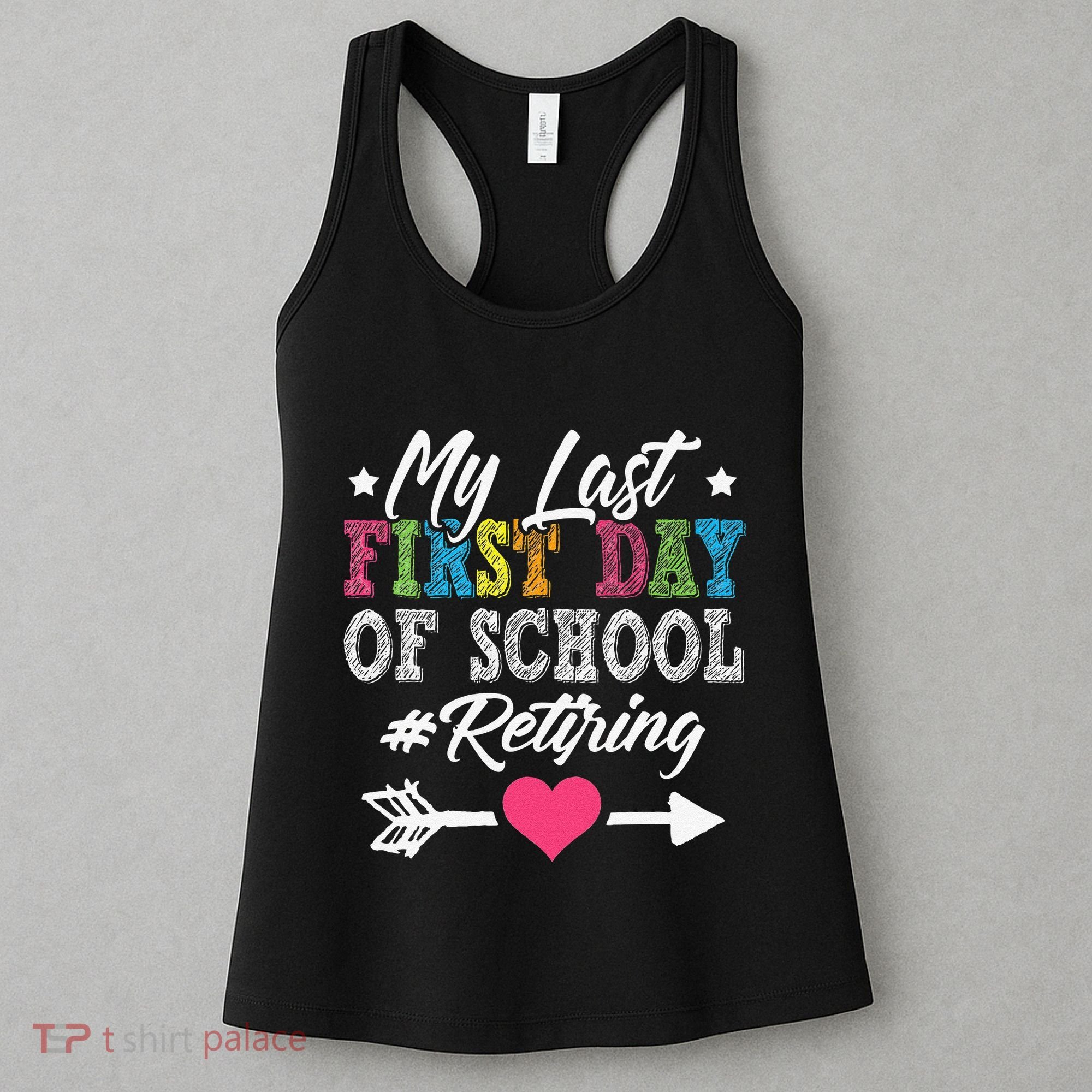 Funny Teachers Retirement My Last First Day Of School Women's Tank Top