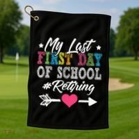Funny Teachers Retirement My Last First Day Of School Golf Towel thumb 1