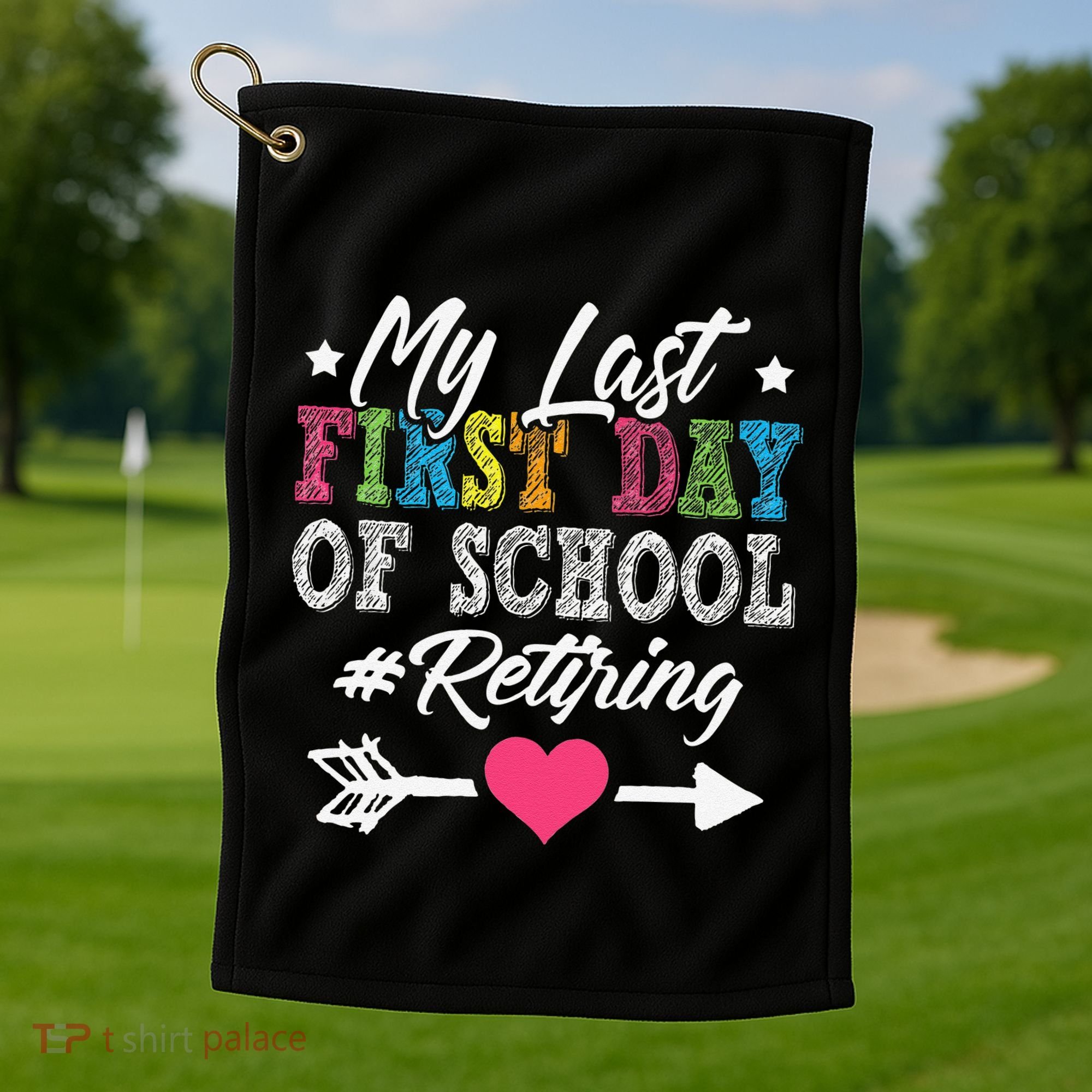 Funny Teachers Retirement My Last First Day Of School Golf Towel