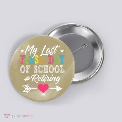 Funny Teachers Retirement My Last First Day Of School Button