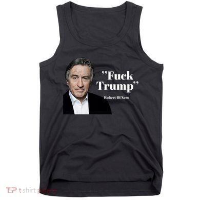 Fuck Trump Robert Di Nero Tank Top