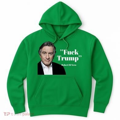 Fuck Trump Robert Di Nero Hoodie