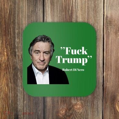 Fuck Trump Robert Di Nero Coaster