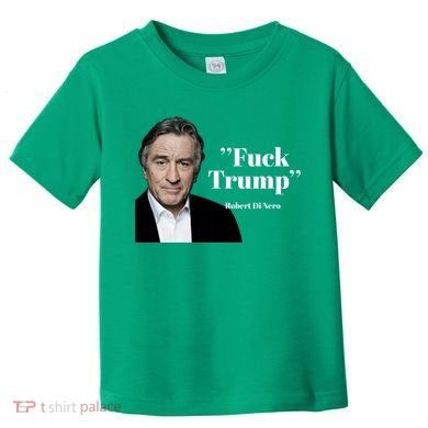 Fuck Trump Robert Di Nero Toddler T-Shirt